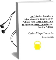 Descargar AudioLibro Los Criterios Sociales y Laborales en la Contratación Pública Najo la ley 9/2017, de 8 de Noviembre, de Contratos del Sector Publico. de Carlos Hugo Preciado Domenech año 2018