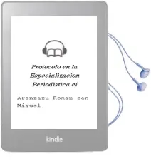Descargar AudioLibro Protocolo en la Especializacion Periodistica, el de Aranzazu Roman San Miguel año 2018