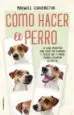 AudioLibro Como Hacer el Perro: La Guia Definitiva para Vivir con Humanos y Decidir por ti Mismo Cuando Levantar la Patita de Maxwell Guaufington