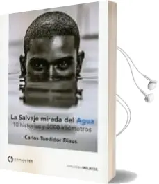 Descargar AudioLibro La Salvaje Mirada del Agua: 10 Historias y 3000 Kilometros de Carlos Tundidor Diaus año 2018