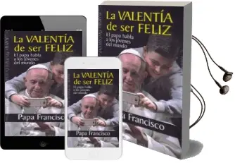 Descargar AudioLibro La Valentía de ser Feliz de Jorge Bergoglio Papa Francisco año 2018