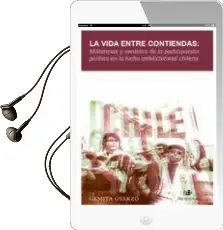 Descargar AudioLibro La Vida Entre Contiendas: Militancias y Sentidos de la Participacion Politica en la Lucha Antidictatorial Chilena de Gemita Oyarzo año 2018
