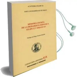Descargar AudioLibro Memoria Escrita de la Monarquia Hispanica Felipe ii y Simancas de Jose Luis Rodriguez De Diego año 2018