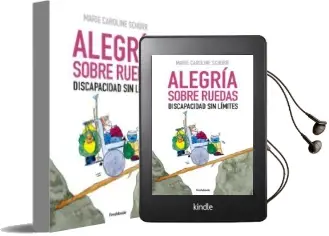 Descargar AudioLibro Alegria Sobre Ruedas: Discapacidad sin Limites de Marie Caroline Schürr año 2018