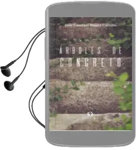 Descargar AudioLibro Arboles de Concreto de Luis Gonzalo Reyes Castillo año 2018