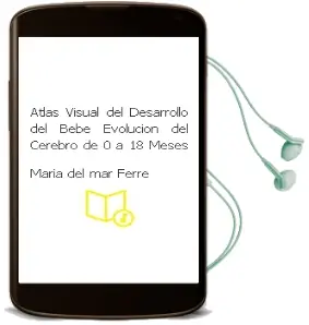 Descargar AudioLibro Atlas Visual del Desarrollo del Bebe: Evolucion del Cerebro de 0 a 18 Meses de Maria Del Mar Ferre año 2018