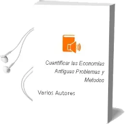 Descargar AudioLibro Cuantificar las Economias Antiguas: Problemas y Metodos de Varios Autores año 2018