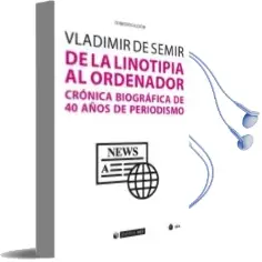 Descargar AudioLibro De la Linotipia al Ordenador. Cronica Biografica de 40 Años de Periodismo de Vladimir De Semir año 2018