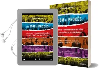 Descargar AudioLibro Del 15m al Procés: La Gran Transformación de la Política Española de Oscar Lopez Agueda año 2018