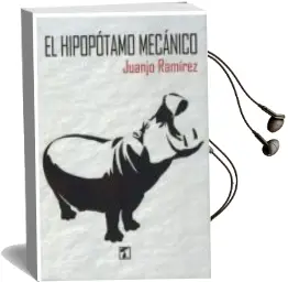 Descargar AudioLibro El Hipopotamo Mecanico de Juanjo Ramirez año 2018