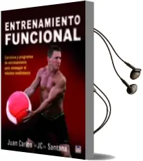 Descargar AudioLibro Entrenamiento Funcional: Ejercicios y Programas de Entrenamiento para Conseguir el Maximo Rendimiento de Juan Carlos Santana año 2018