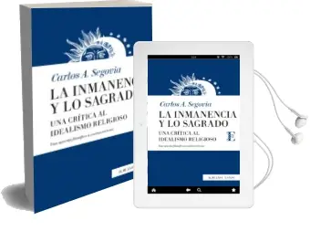 Descargar AudioLibro La Inmanencia y lo Sagrado: Una Critica al Idealismo Religioso de Carlos A. Segovia año 2018