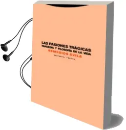 Descargar AudioLibro Las Pasiones Tragicas: Tragedia y Filosofia de la Vida de Remedios Avila Crespo año 2018