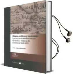 Descargar AudioLibro Musica, Nobleza y Mecenazgo. los Duques de Medina Sidonia en Sevilla y Sanlúcar de Barrameda (1445-1615) de Lucía Gómez Fernández año 2018
