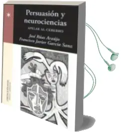 Descargar AudioLibro Persuasion y Neurociencias. Apelar al Cerebro de Jose Ruas Araujo año 2018