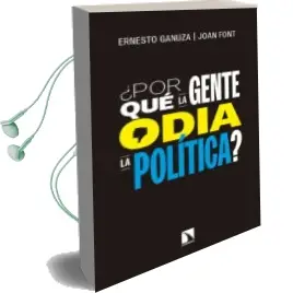 Descargar AudioLibro ¿Por que la Gente Odia la Politica?: Como nos Gustaria que se Tomaran las Decisiones Politicas de Joan Font; Ernesto Ganuza año 2018