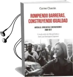 Descargar AudioLibro Rompiendo Barreras, Construyendo Igualdad: Articulos, Entrevistas e Intervenciones 2000-2017 de Carme Chacon Piqueras año 2018