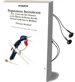 Descargar AudioLibro Sopranos Heroicos: Las Voces de los Heroes en la Epoca Italiana desde Monteverdi hasta Bellini. de Thomas Seedorf año 2018