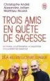 AudioLibro Trois Amis en Quête de Sagesse : Un Moine, un Philosophe, un Psychiatre Nous Parlent de l Essentiel de Christophe Andre