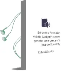 Descargar AudioLibro Behavioral Formation: Volatile Design Processes and the Emergence of a Strange Specificity de Roland Snooks año 2018