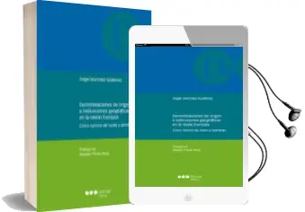 Descargar AudioLibro Denominaciones de Origen e Indicaciones Geograficas en la Union Europea: Cinco Lustros de Luces y Sombras de Angel Martinez Gutierrez año 2018