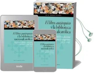 Descargar AudioLibro El Libro Autarquico y la Biblioteca Nacionalcatolica: La Politica del Libro Durante el Primer Franquismo (1939-1951) de Ana M Rodrigo Echalecu año 2018