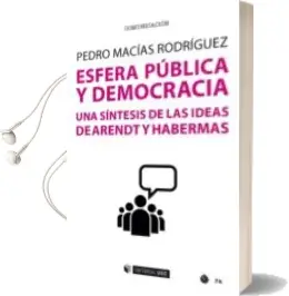 Descargar AudioLibro Esfera Pública y Democracia. una Sintesis de las Ideas de Arendt y Habermas de Pedro Macías Rodríguez año 2018