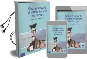Descargar AudioLibro George Orwell, el Ultimo Hombre de Europa de Jesús Isaías Gómez López año 2018