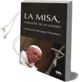 Descargar AudioLibro La Misa, Corazon de la Iglesia de Papa Francisco año 2018