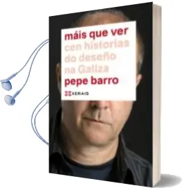 Descargar AudioLibro Mais que Ver. cen Historias de Deseño na Galiza de Pepe Barro año 2018