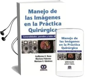 Descargar AudioLibro Manejo de las Imagenes en la Practica Quirurgica. Generalidades, Paredes y Tubo Digestivo de G. Palermo, M. Giménez, M. Duza año 2018