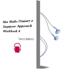 Descargar AudioLibro Max Maths Primary - a Singapore Approach Workbook 4 de Varios Autores año 2018