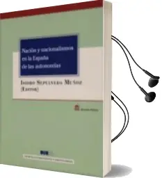 Descargar AudioLibro Nacion y Nacionalismos en la España de las Autonomias de Isidro Sepúlveda Muñoz año 2018