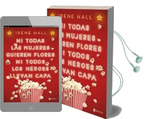 Descargar AudioLibro Ni Todas las Mujeres Quieren Flores ni Todos los Heroes Llevan Capa de Irene Hall año 2018