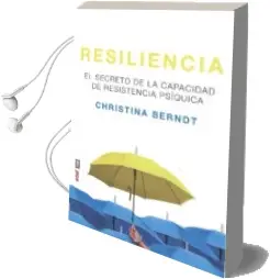 Descargar AudioLibro Resiliencia: El Secreto de la Capacidad de Resistencia Psíquica de Christina Berndt año 2018