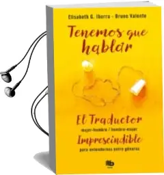 Descargar AudioLibro Tenemos que Hablar: El Traductor Hombre-Mujer / Mujer-Hombre. Imprescindible para Entendernos Entre Generos de Elisabeth G. Iborra año 2018