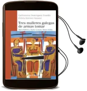 Descargar AudioLibro Tres Mulleres Galegas de Armas Tomar de Guillermina Dominguez Felicia Estevez año 2018
