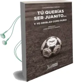 Descargar AudioLibro Tú Querías ser Juanito y yo Driblar Como Rubio de Luis Montero Trenor año 2018