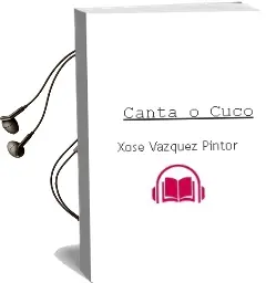 Descargar AudioLibro Canta o Cuco de Xose Vazquez Pintor año 2018
