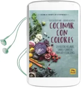 Descargar AudioLibro Cocinar con Colores: 120 Recetas Veganas, Sanas y Sabrosas para las 4 Estaciones de Jessica Callegaro año 2018
