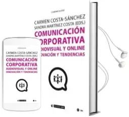 Descargar AudioLibro Comunicación Corporativa Audiovisual y Online. Innovación y Tendencias de Carmen Martínez Costa, Sandra (Eds.) Costa Sánchez año 2018