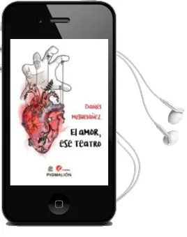 Descargar AudioLibro El Amor, ese Teatro de Daniel Miguelañez año 2018