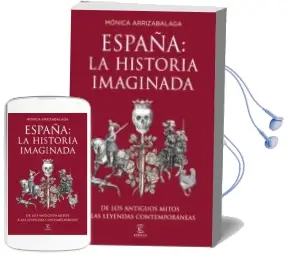 Descargar AudioLibro España: La Historia Imaginada: De los Antiguos Mitos a las Leyendas Contemporaneas de Monica Arrizabalaga año 2018