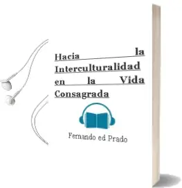 Descargar AudioLibro Hacia la Interculturalidad en la Vida Consagrada de Fernando (Ed) Prado año 2018