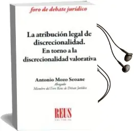 Descargar AudioLibro La Atribución Legal de Discrecionalidad. en Torno a la Discrecionalidad Valorativa de Antonio Mozo Seoane año 2018