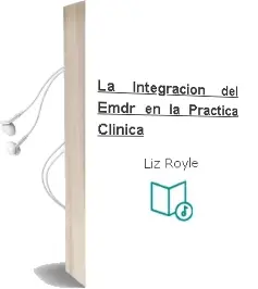 Descargar AudioLibro La Integración del Emdr en la Práctica Clínica de Liz Royle año 2018