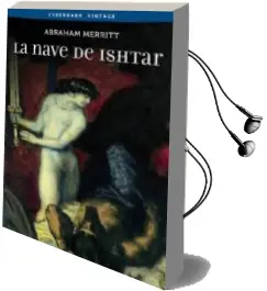 Descargar AudioLibro La Nave de Ishtar de Abraham Merritt año 2018