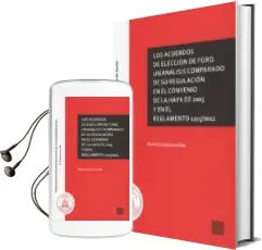 Descargar AudioLibro Los Acuerdos de Elección de Foro. un Análisis Comparado de su Regulación en el Convenio de la Haya de 2005 y en el Reglamento 1215/2012 de Beatriz Campuzano Diaz año 2018