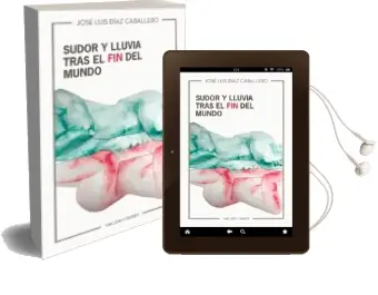 Descargar AudioLibro Sudor y Lluvia Tras el fin del Mundo de Jose Luis Diaz Caballero año 2018