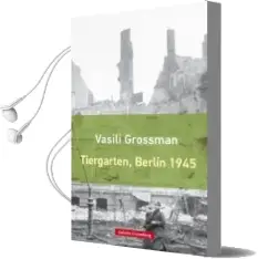 Descargar AudioLibro Tiergarten, Berlín 1945 de Vasili Grossman año 2018